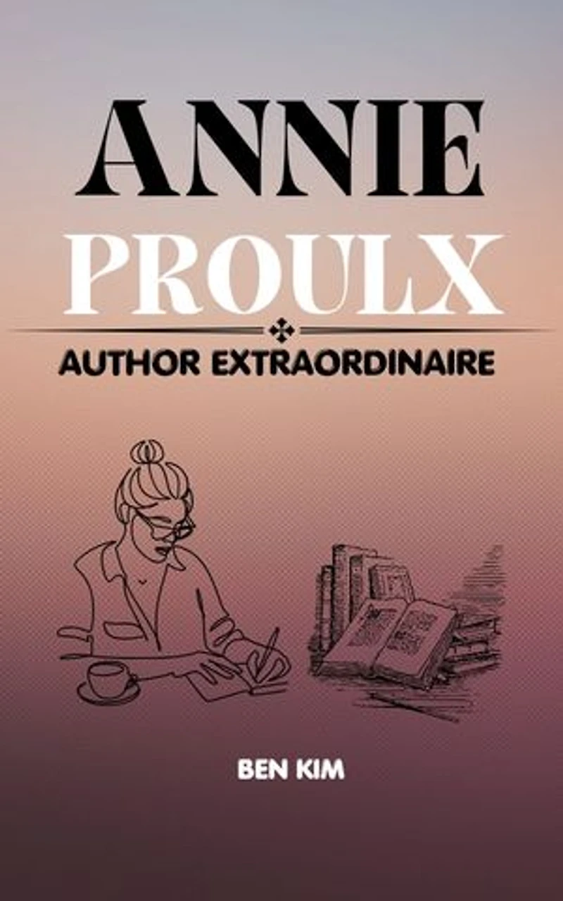 ANNIE PROULX: Author Extraordinaire