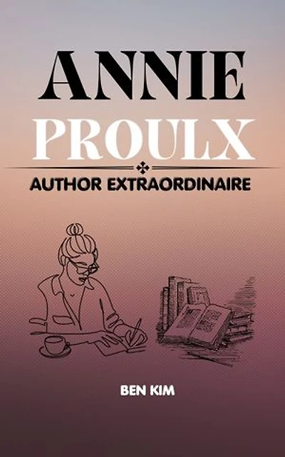 ANNIE PROULX: Author Extraordinaire