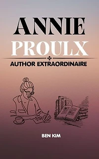 ANNIE PROULX: Author Extraordinaire