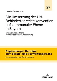 Die Umsetzung der UN-Behindertenrechtskonvention auf kommunaler Ebene in Bayern: Eine rechtstatsaechliche und rechtspolitische Untersuchung