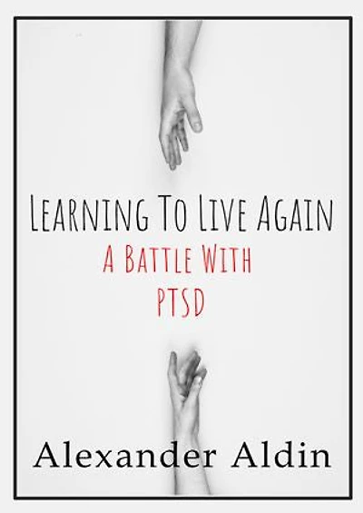 Learning To Live Again: A Battle With PTSD