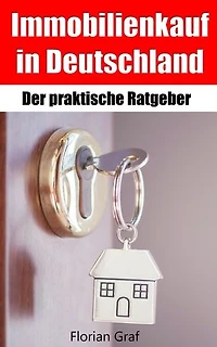 Immobilienkauf in Deutschland: Der praktische Ratgeber