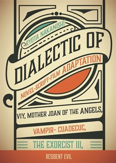 DIALECTIC OF NOVEL-SCRIPT-FILM ADAPTATION: VIY, MOTHER JOAN OF THE ANGELS, VAMPIR-CUADECUC, THE EXORCIST III, RESIDENT EVIL