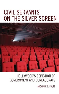 Civil Servants on the Silver Screen: Hollywood's Depiction of Government and Bureaucrats