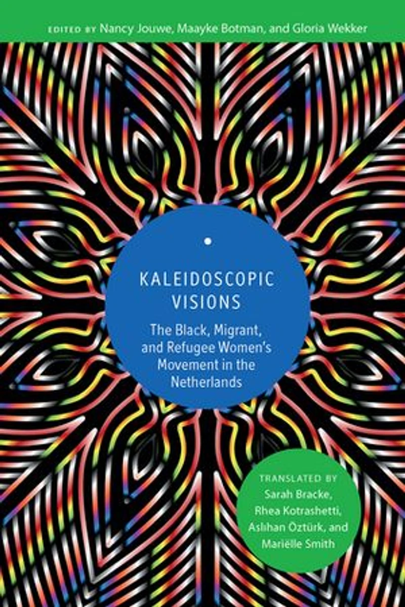 Kaleidoscopic Visions: The Black, Migrant, and Refugee Women’s Movement Netherlands