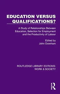 Education Versus Qualifications?: A Study of Relationships Between Education, Selection for Employment and the Productivity Labour