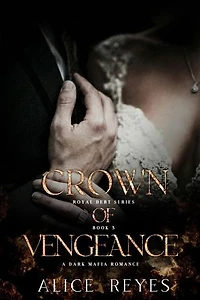 Crown of Vengeance: A Dark Mafia Romance: Royal Debt, #3