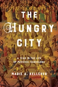 the Hungry City: A Year Life of Medieval Barcelona