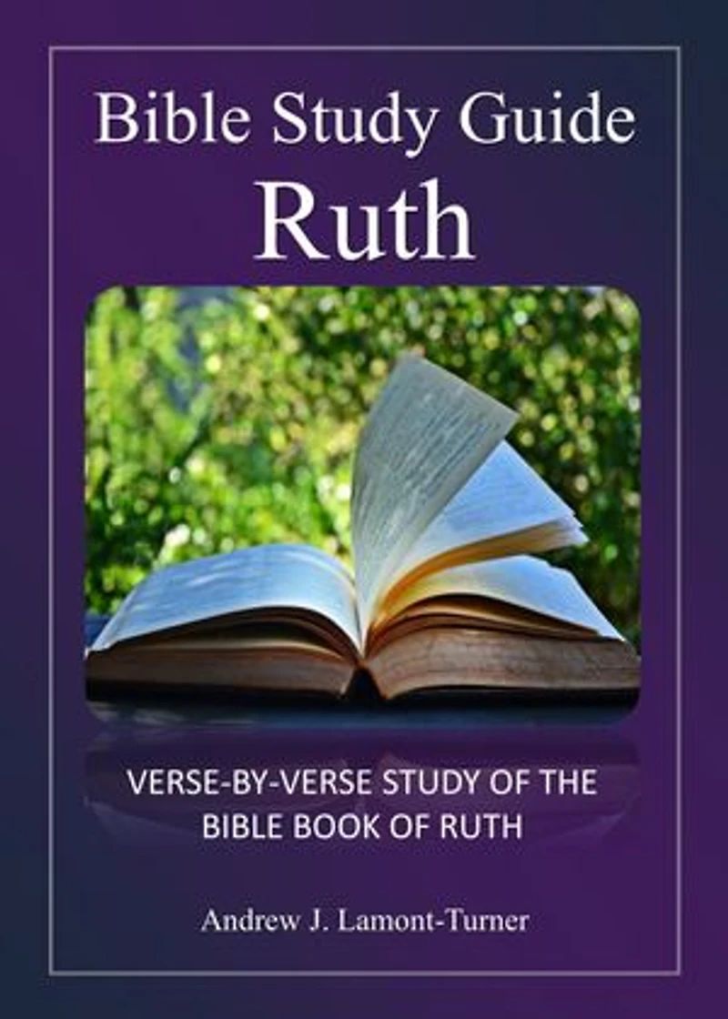 Bible Study Guide: Ruth: Verse-By-Verse Study Of The Bible Book Of Ruth
