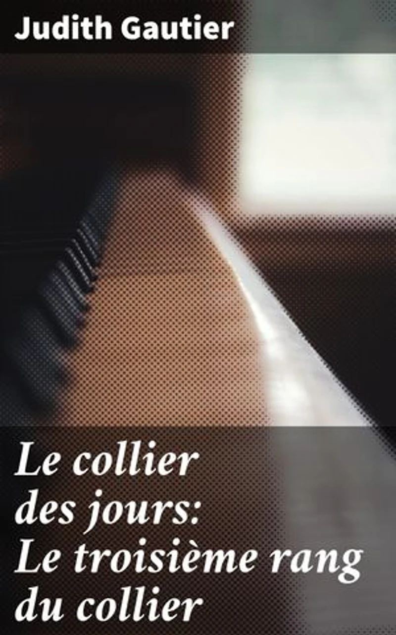 Le collier des jours: Le troisième rang du collier: Exploration poétique de l'amour et de la nature dans un recueil captivant du XIXe siècle