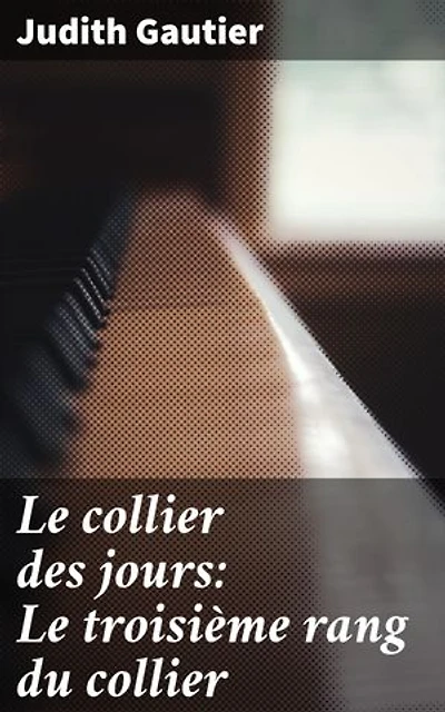 Le collier des jours: Le troisième rang du collier: Exploration poétique de l'amour et de la nature dans un recueil captivant du XIXe siècle
