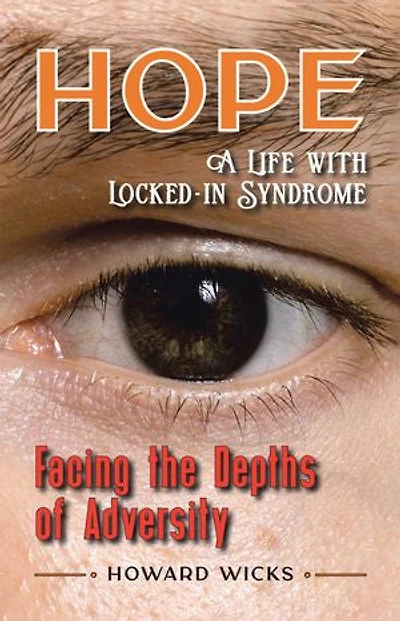 Hope: Facing the Depths of Adversity: A Life with Locked-In Syndrome