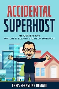 Accidental Superhost: MY JOURNEY FROM FORTUNE 20 EXECUTIVE TO 5-STAR SUPERHOST