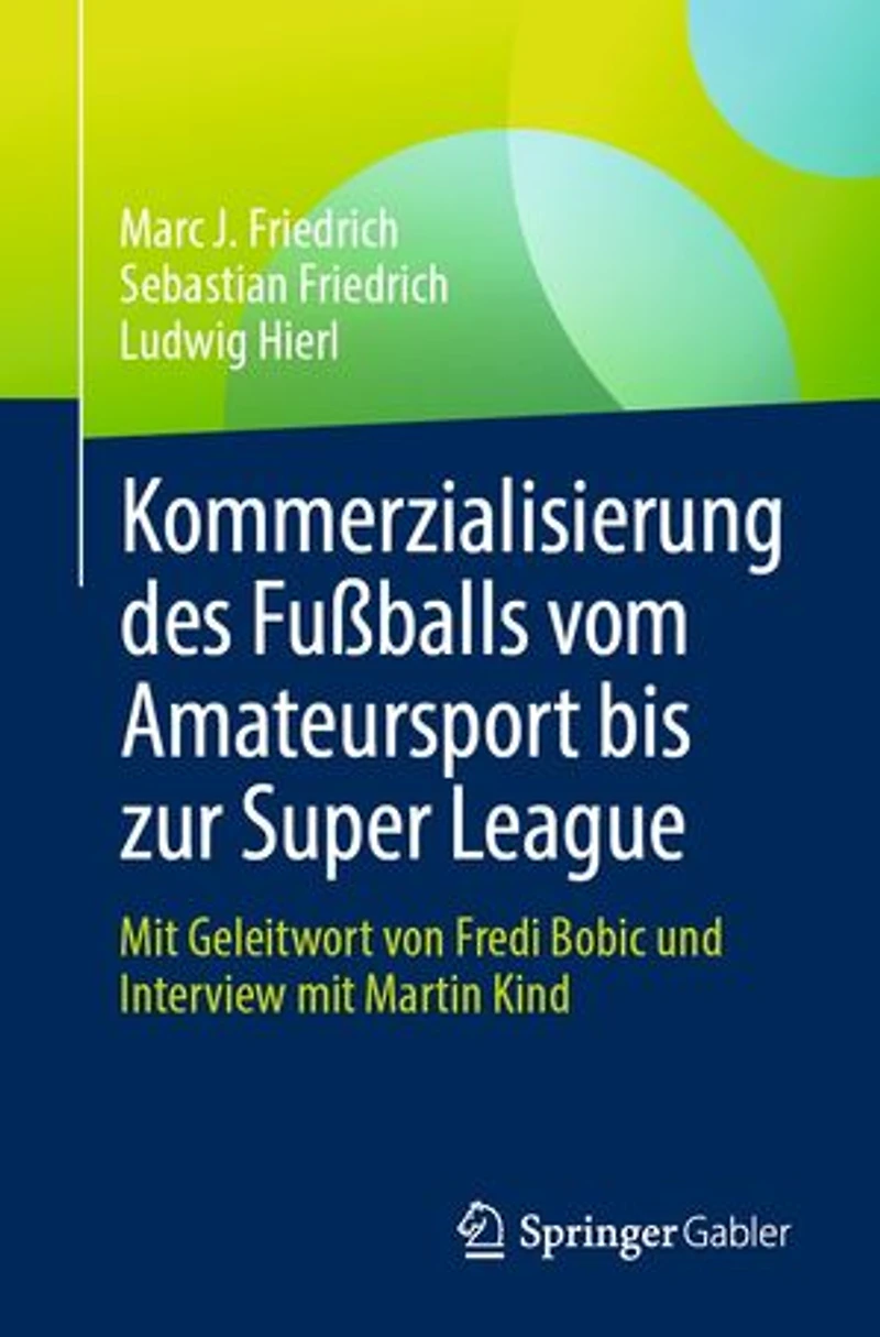 Kommerzialisierung des Fußballs vom Amateursport bis zur Super League: Mit Geleitwort von Fredi Bobic und Interview mit Martin Kind