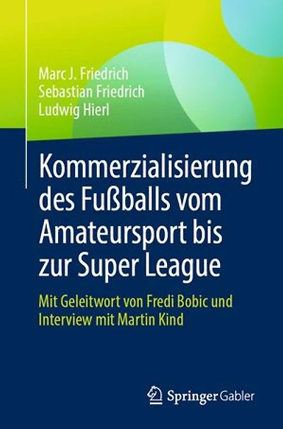 Kommerzialisierung des Fußballs vom Amateursport bis zur Super League: Mit Geleitwort von Fredi Bobic und Interview mit Martin Kind