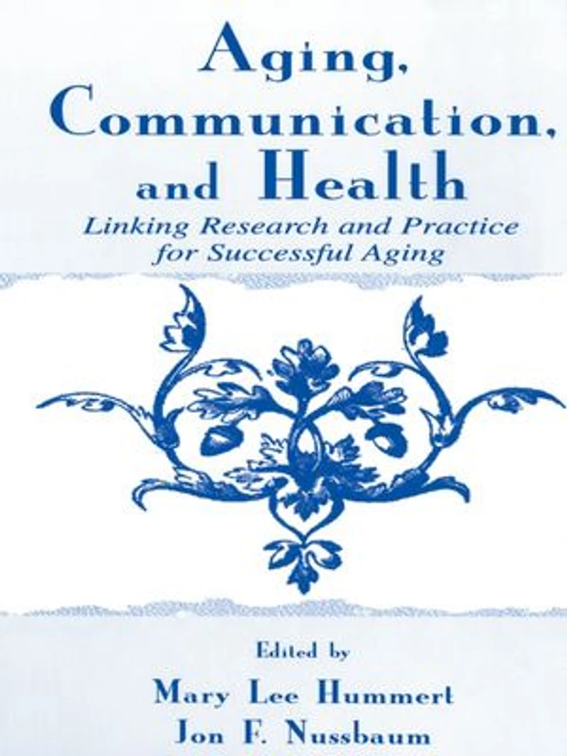 Aging, Communication, and Health: Linking Research Practice for Successful Aging