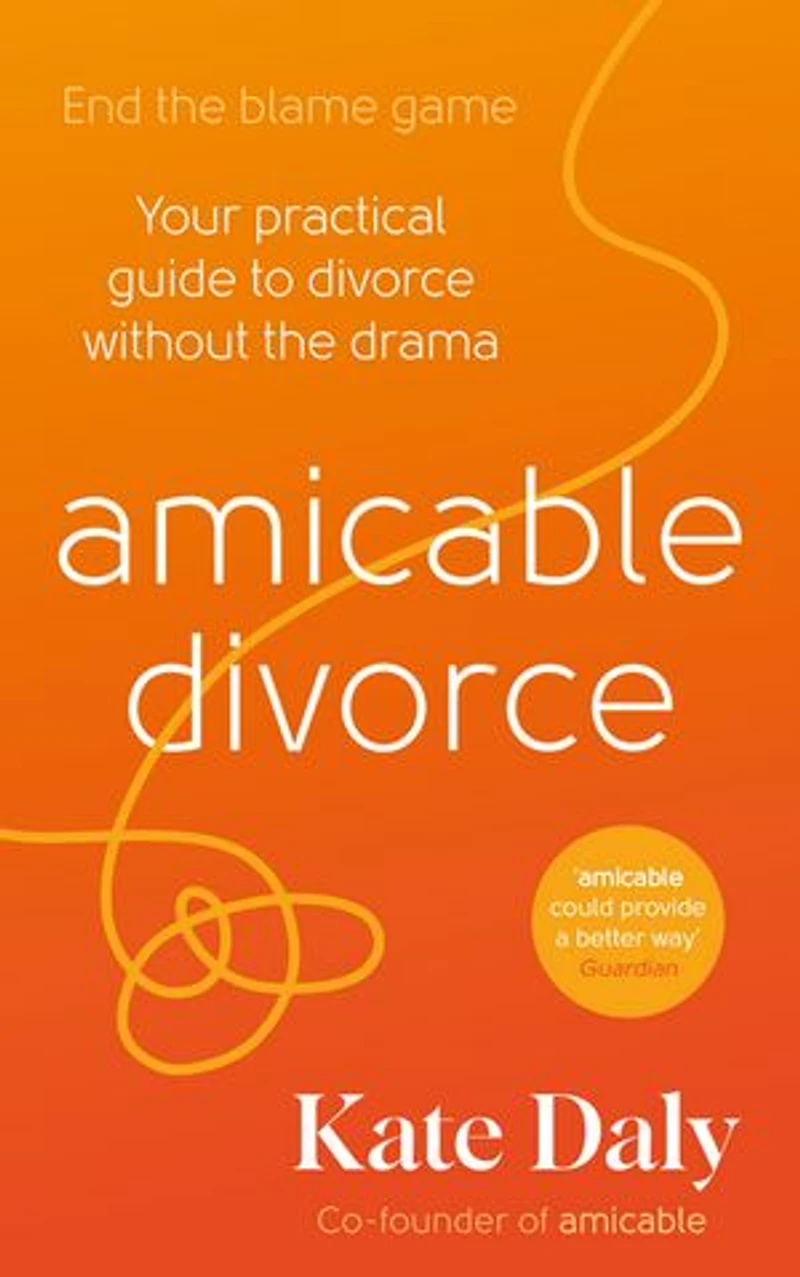 amicable divorce: A Practical Guide to Kinder Divorce, Separation and Co-parenting