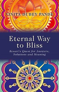 Eternal Way to Bliss: Kesari's Quest for Answers, Solutions and Meaning