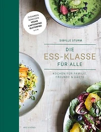 Die Ess-Klasse für alle: Kochen für Familie, Freunde & Gäste