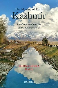 the Making of Early Kashmir: Landscape and Identity Rajatarangini