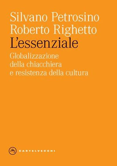 L'ESSENZIALE. GLOBALIZZAZIONE DELLA CHIACCHIERA E RESISTENZA DELLA CULTURA