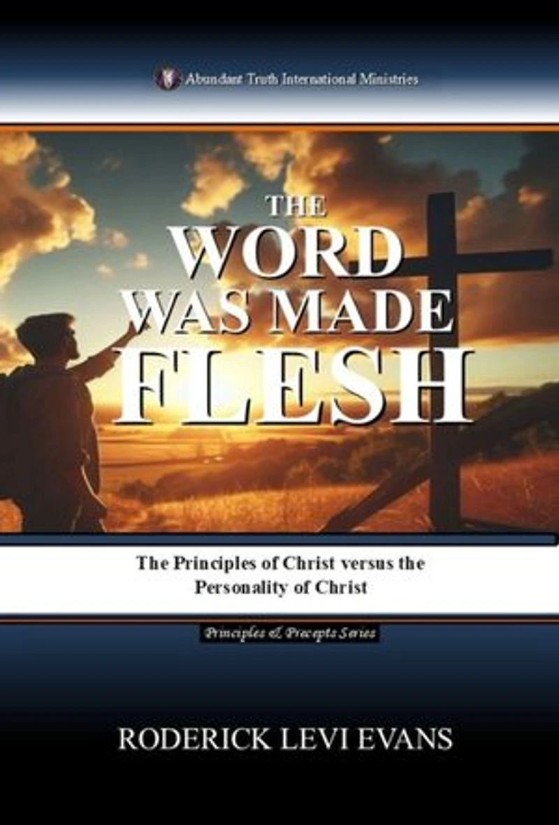The Word Was Made Flesh: The Principles of Christ versus the Personality of Christ: Principles & Precepts Series, #2