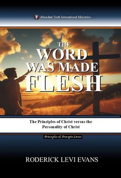The Word Was Made Flesh: The Principles of Christ versus the Personality of Christ: Principles & Precepts Series, #2