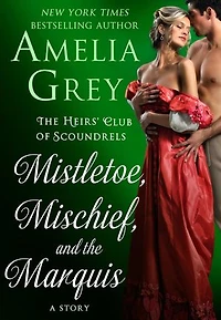 Mistletoe, Mischief, and the Marquis: The Heirs' Club of Scoundrels: A Story