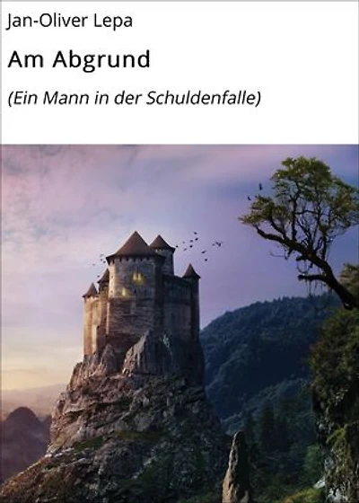 Am Abgrund: (Ein Mann in der Schuldenfalle)