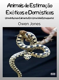 Animais De Estimação Exóticos E Domésticos: Uma Influência Calmante Em Vida Estressante