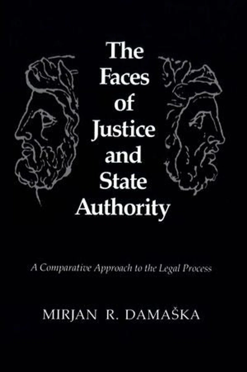 the Faces of Justice and State Authority: A Comparative Approach to Legal Process