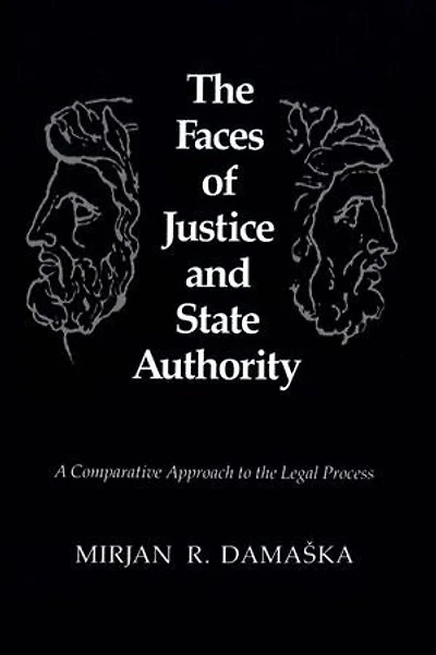 the Faces of Justice and State Authority: A Comparative Approach to Legal Process