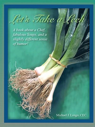 Let's Take A Leek: Book About Chef, Fabulous Soups, And Slightly Different Sense Of Humor!
