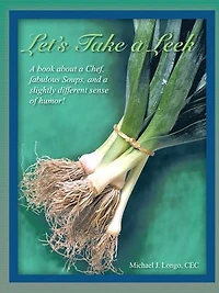 Let's Take A Leek: Book About Chef, Fabulous Soups, And Slightly Different Sense Of Humor!