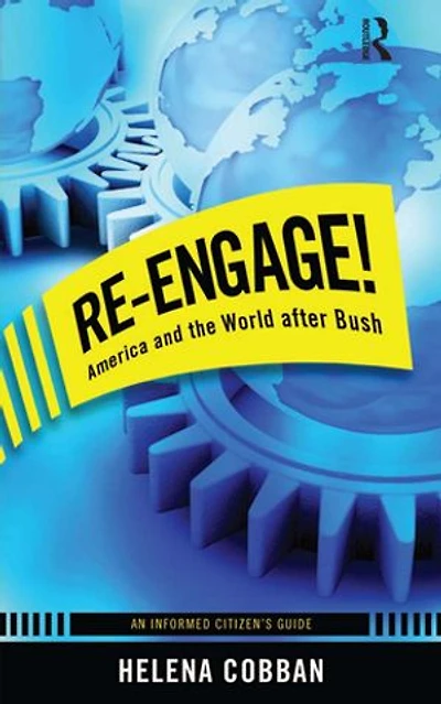 Re-Engage!: America And The World After Bush: An Informed Citizen's Guide