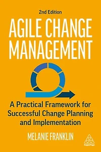 Agile Change Management: A Practical Framework For Successful Planning And Implementation