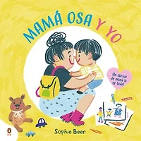 Mama Osa y yo ¡Un abrazo de lo es todo! / My Bear and Me