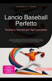 Lancio Baseball Perfetto: Tecnica e Velocità per Ogni Lanciatore: Guida alla meccanica del lancio, dalla presa della palla curva all'aumento della velocità, con drill e cura del braccio lanciatore per ottimizzare lo spin rate e la routine nel bullpen.