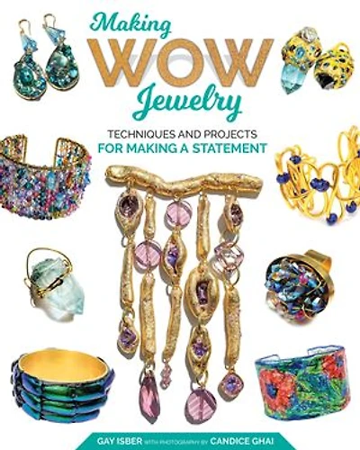 Making Wow Jewelry: Techniques And Projects For A Statement