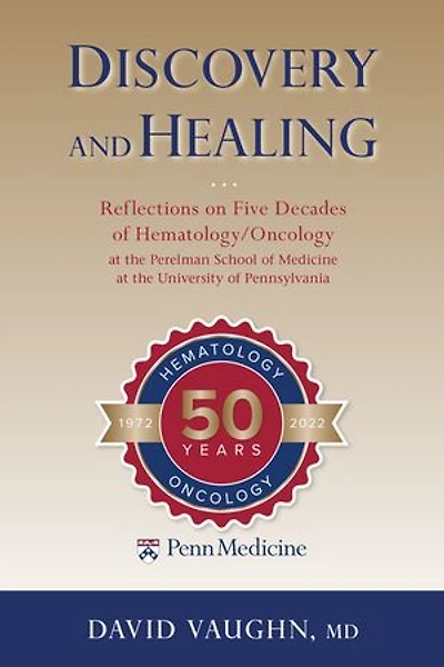 Discovery and Healing: Reflections on Five Decades of Hematology/Oncology at the Perelman School Medicine University Pennsylvania