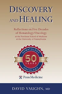 Discovery and Healing: Reflections on Five Decades of Hematology/Oncology at the Perelman School Medicine University Pennsylvania