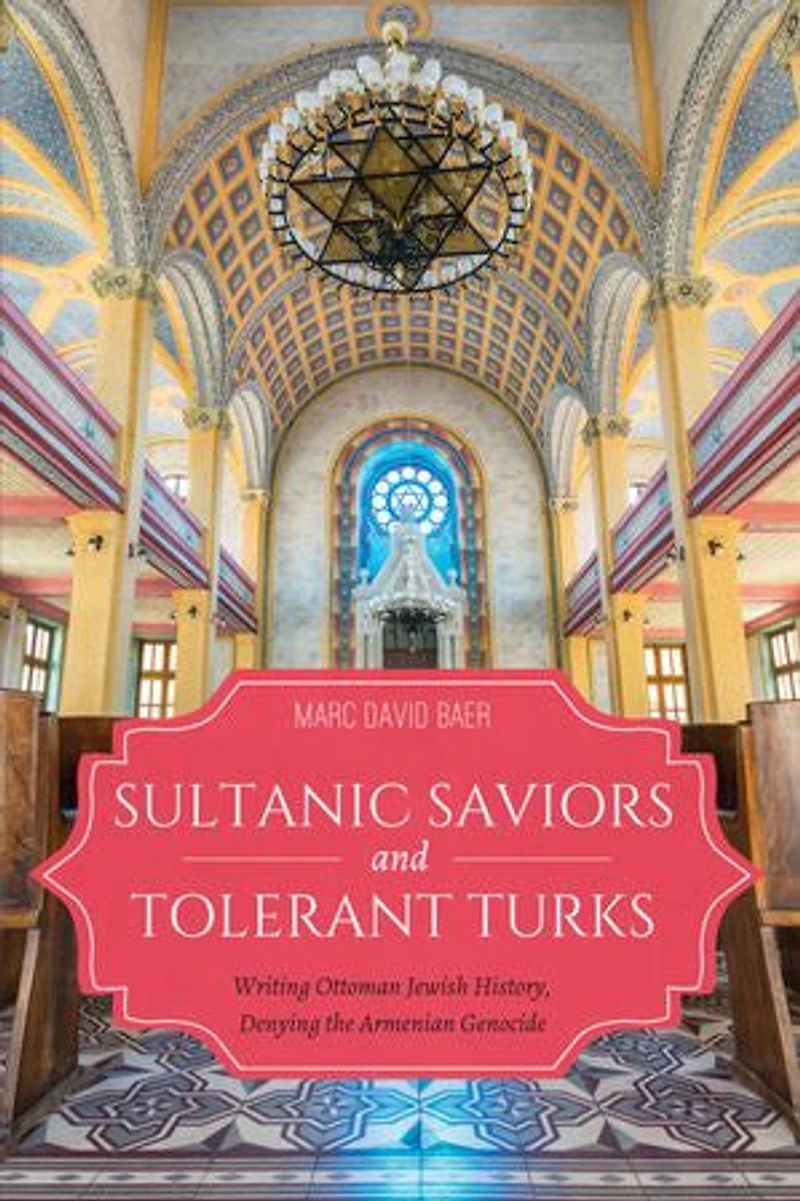 Sultanic Saviors And Tolerant Turks: Writing Ottoman Jewish History, Denying The Armenian Genocide