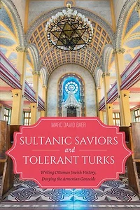 Sultanic Saviors And Tolerant Turks: Writing Ottoman Jewish History, Denying The Armenian Genocide