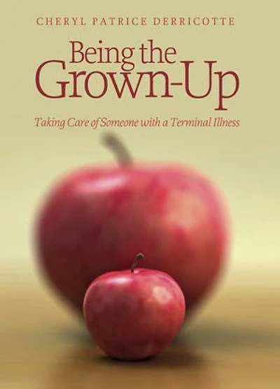 Being the Grown-Up: Taking Care of Someone with a Terminal Illness