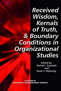 Received Wisdom, Kernels of Truth, and Boundary Conditions Organizational Studies