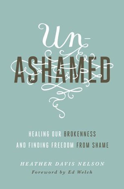 Unashamed: Healing Our Brokenness And Finding Freedom From Shame