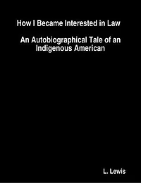 How I Became Interested in Law : An Autobiographical Tale of an Indigenous American