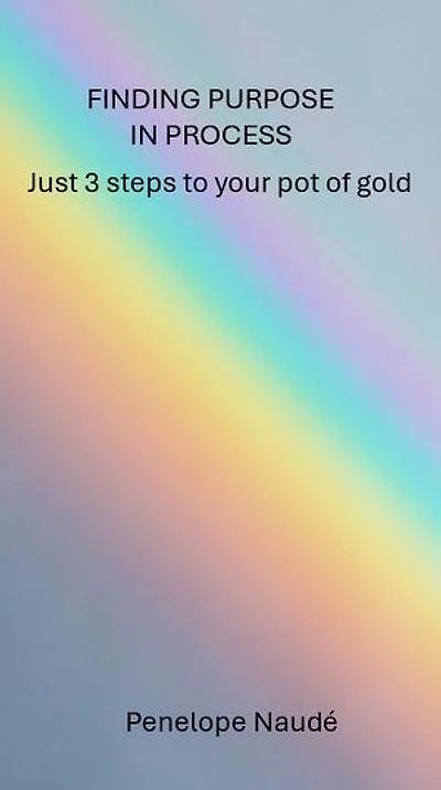 Finding Purpose in Process: Just 3 steps to your pot of gold