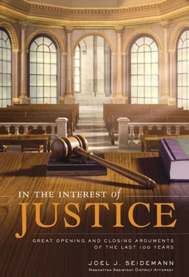 the Interest of Justice: Great Opening and Closing Arguments Last 100 Years