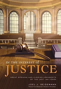 the Interest of Justice: Great Opening and Closing Arguments Last 100 Years